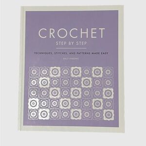 Crochet Step By Step: Techniques, Stitches, And Patterns Made Easy & Starter Kit